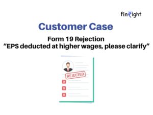 "FinRight explains a customer case of EPF Form 19 rejection due to EPS being deducted on higher wages. Highlights common PF withdrawal issue related to EPS contributions under EPF rules."
