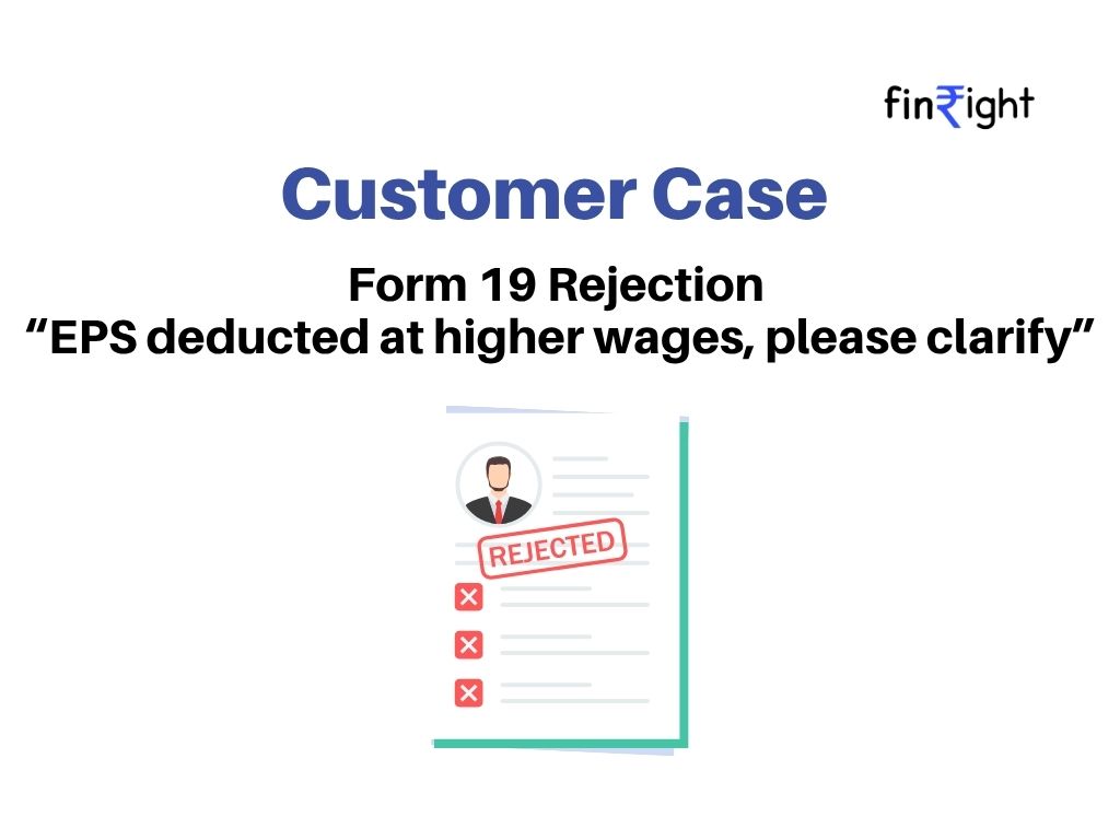 "FinRight explains a customer case of EPF Form 19 rejection due to EPS being deducted on higher wages. Highlights common PF withdrawal issue related to EPS contributions under EPF rules."