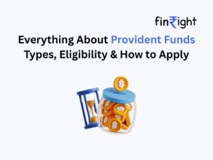 Learn about Provident Funds in India—types, eligibility, and how to apply. Secure your future with the right PF choice. Find out more with FinRight!