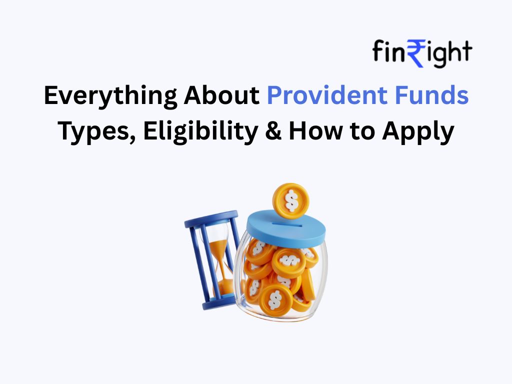 Learn about Provident Funds in India—types, eligibility, and how to apply. Secure your future with the right PF choice. Find out more with FinRight!