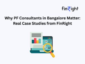 Why PF Consultants in Bangalore Matter: Real Case Studies from FinRight