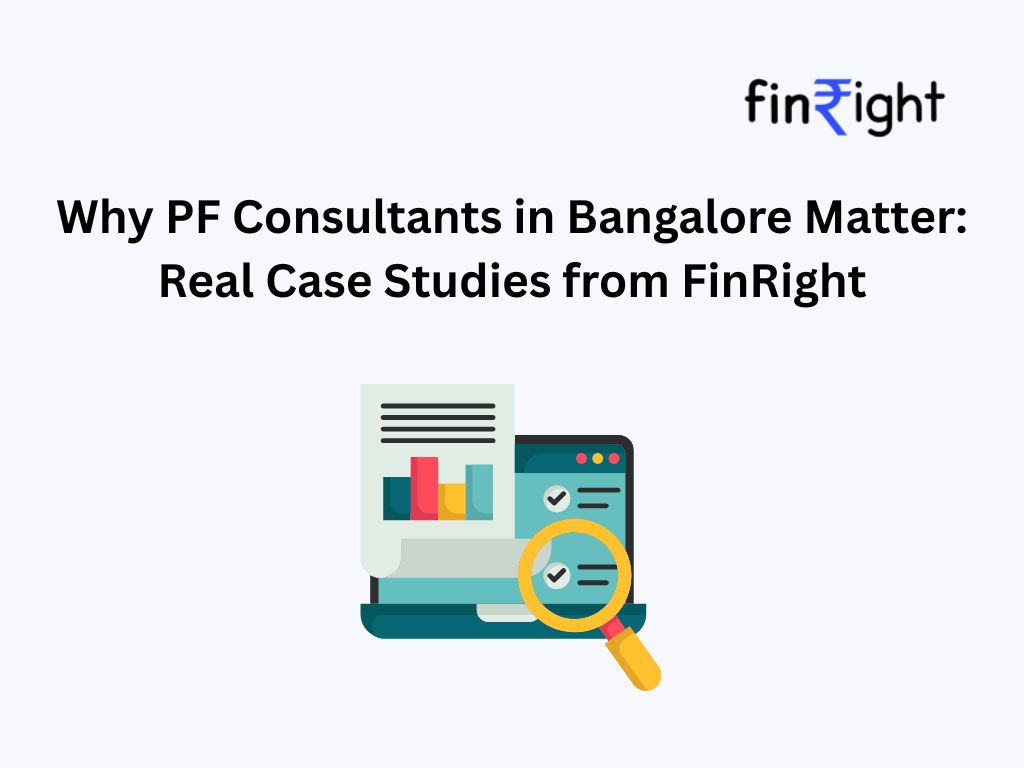 Why PF Consultants in Bangalore Matter: Real Case Studies from FinRight